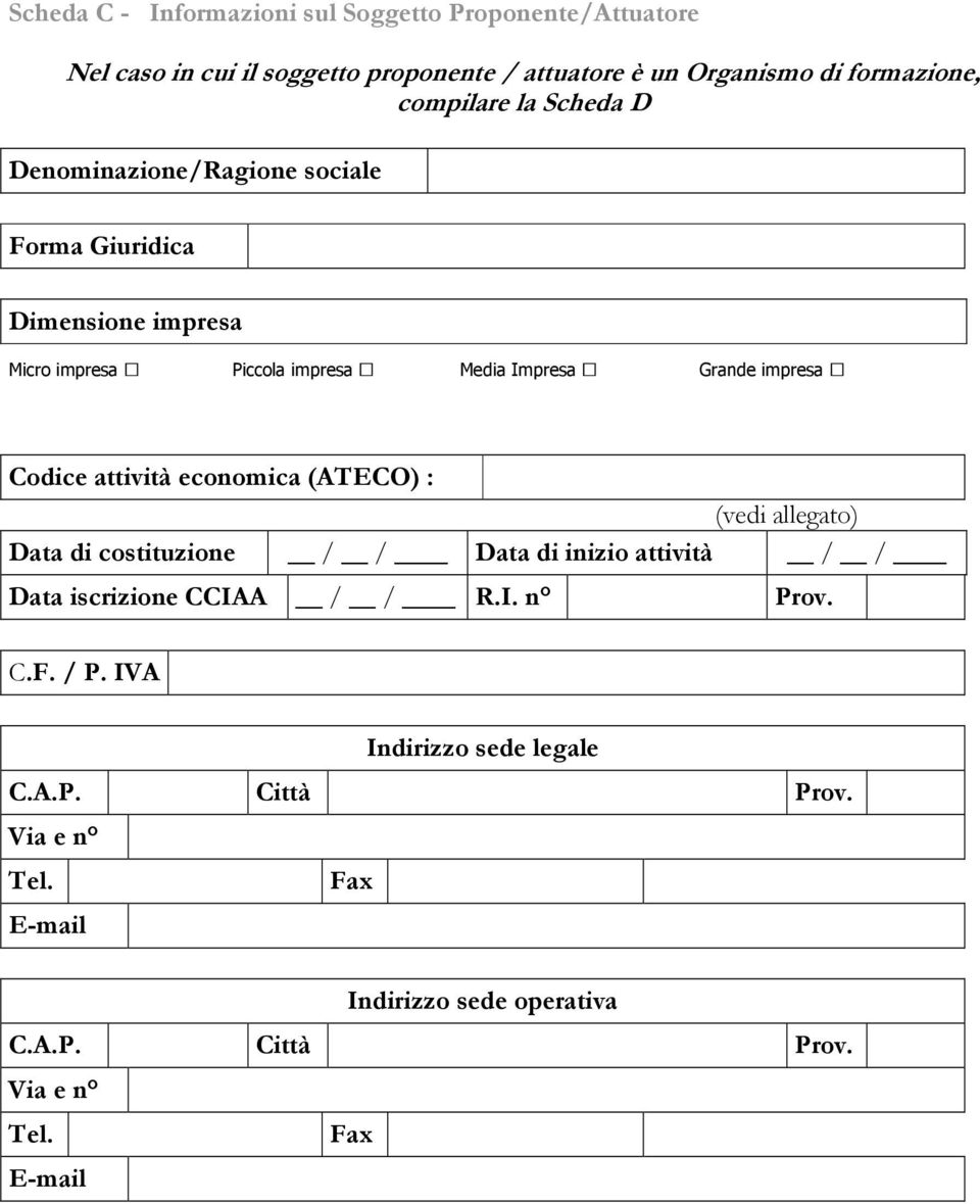 impresa Codice attività economica (ATECO) : (vedi allegato) Data di costituzione / / Data di inizio attività / / Data iscrizione CCIAA / / R.I. n Prov.