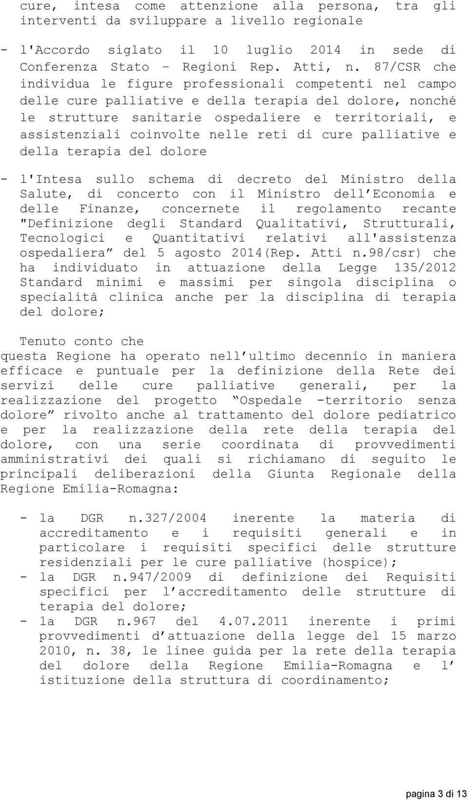 nelle reti di cure palliative e della terapia del dolore - l'intesa sullo schema di decreto del Ministro della Salute, di concerto con il Ministro dell Economia e delle Finanze, concernete il