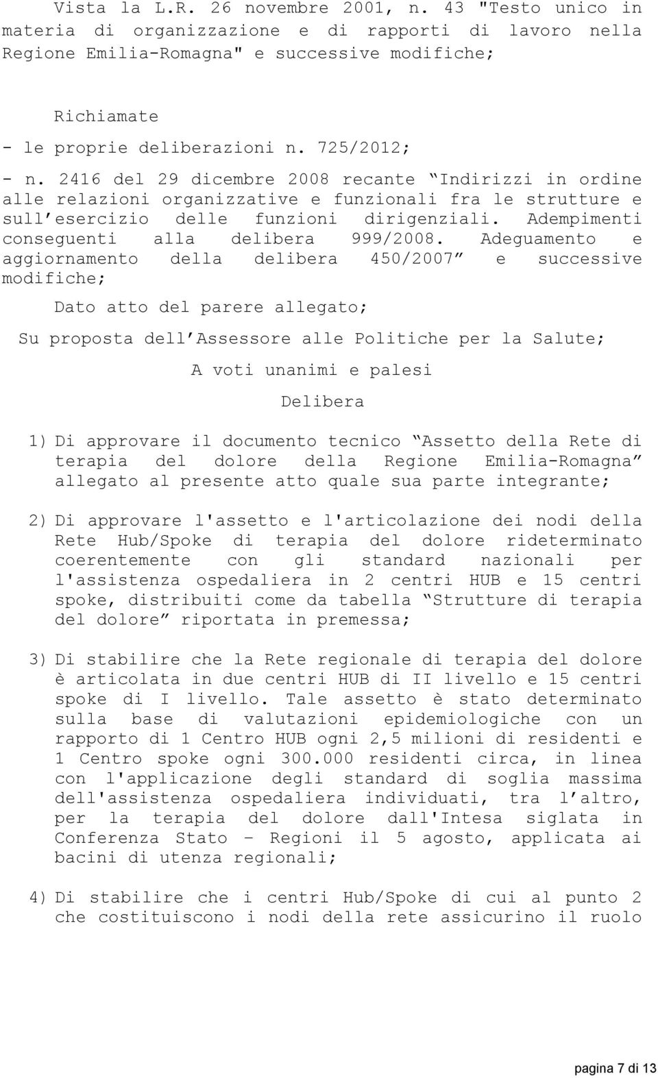 Adempimenti conseguenti alla delibera 999/2008.