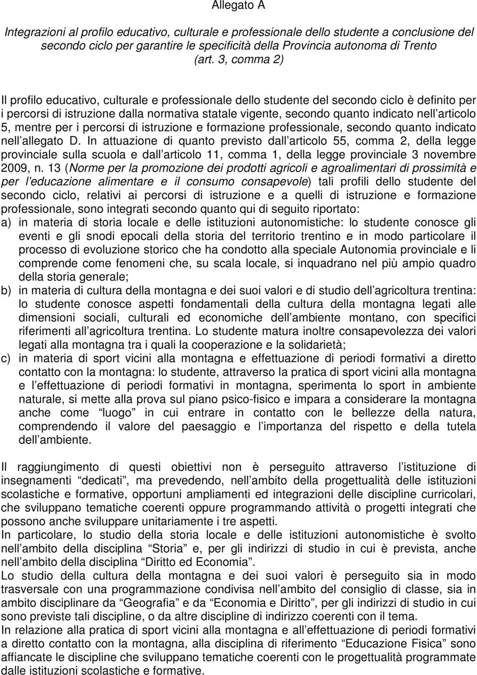 articolo 5, mentre per i percorsi di istruzione e formazione professionale, secondo quanto indicato nell allegato D.