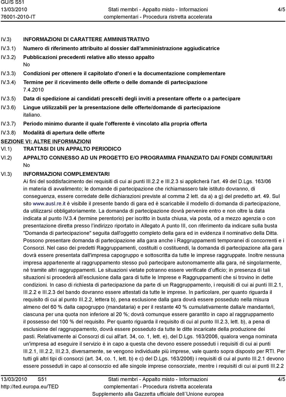 precedenti relative allo stesso appalto Condizioni per ottenere il capitolato d'oneri e la documentazione complementare Termine per il ricevimento delle offerte o delle domande di partecipazione 7.4.