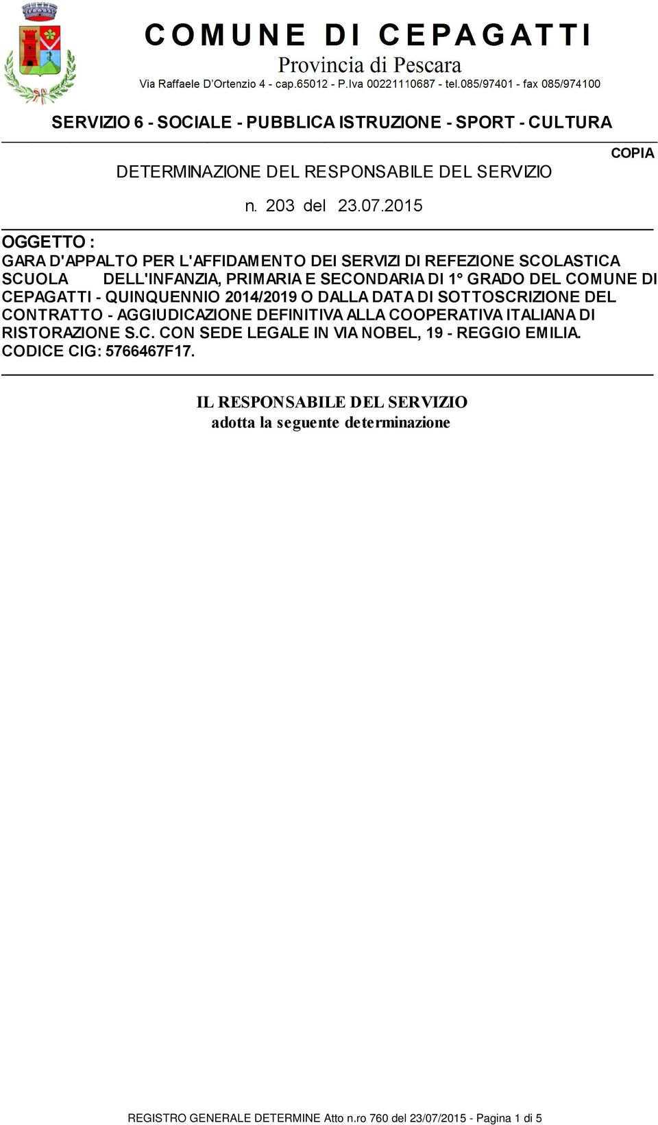 DI SOTTOSCRIZIONE DEL CONTRATTO - AGGIUDICAZIONE DEFINITIVA ALLA COOPERATIVA ITALIANA DI RISTORAZIONE S.C. CON SEDE LEGALE IN VIA NOBEL, 19 - REGGIO EMILIA. CODICE CIG: 5766467F17.