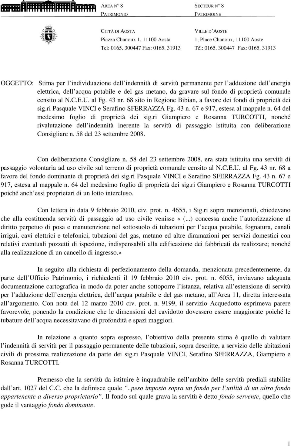 31913 OGGETTO: Stima per l individuazione dell indennità di servitù permanente per l adduzione dell energia elettrica, dell acqua potabile e del gas metano, da gravare sul fondo di proprietà comunale