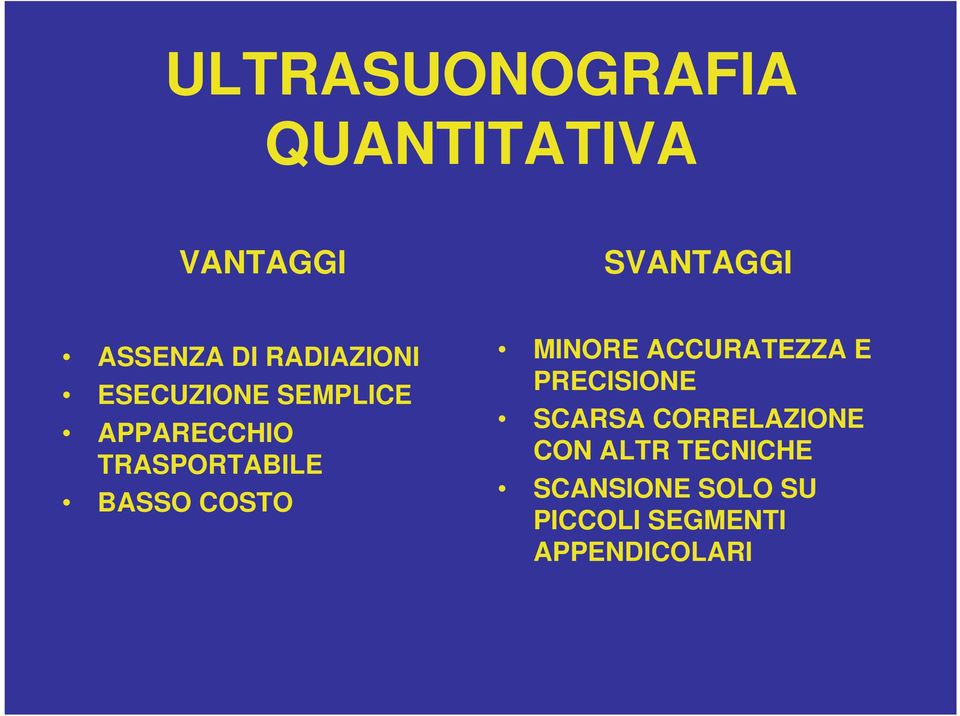 BASSO COSTO MINORE ACCURATEZZA E PRECISIONE SCARSA