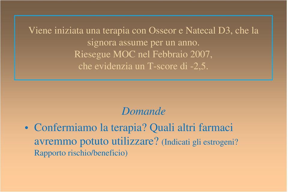 Riesegue MOC nel Febbraio 2007, che evidenzia un T-score di -2,5.