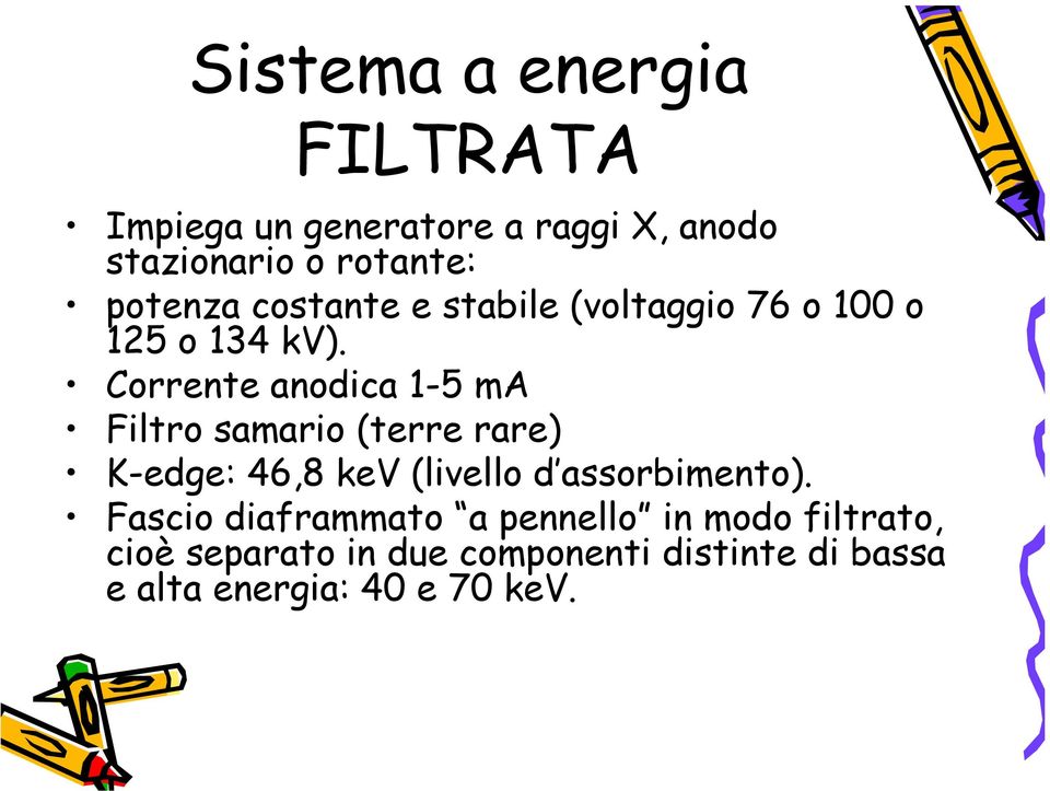 Corrente anodica 1-5 ma Filtro samario (terre rare) K-edge: 46,8 kev (livello d assorbimento).