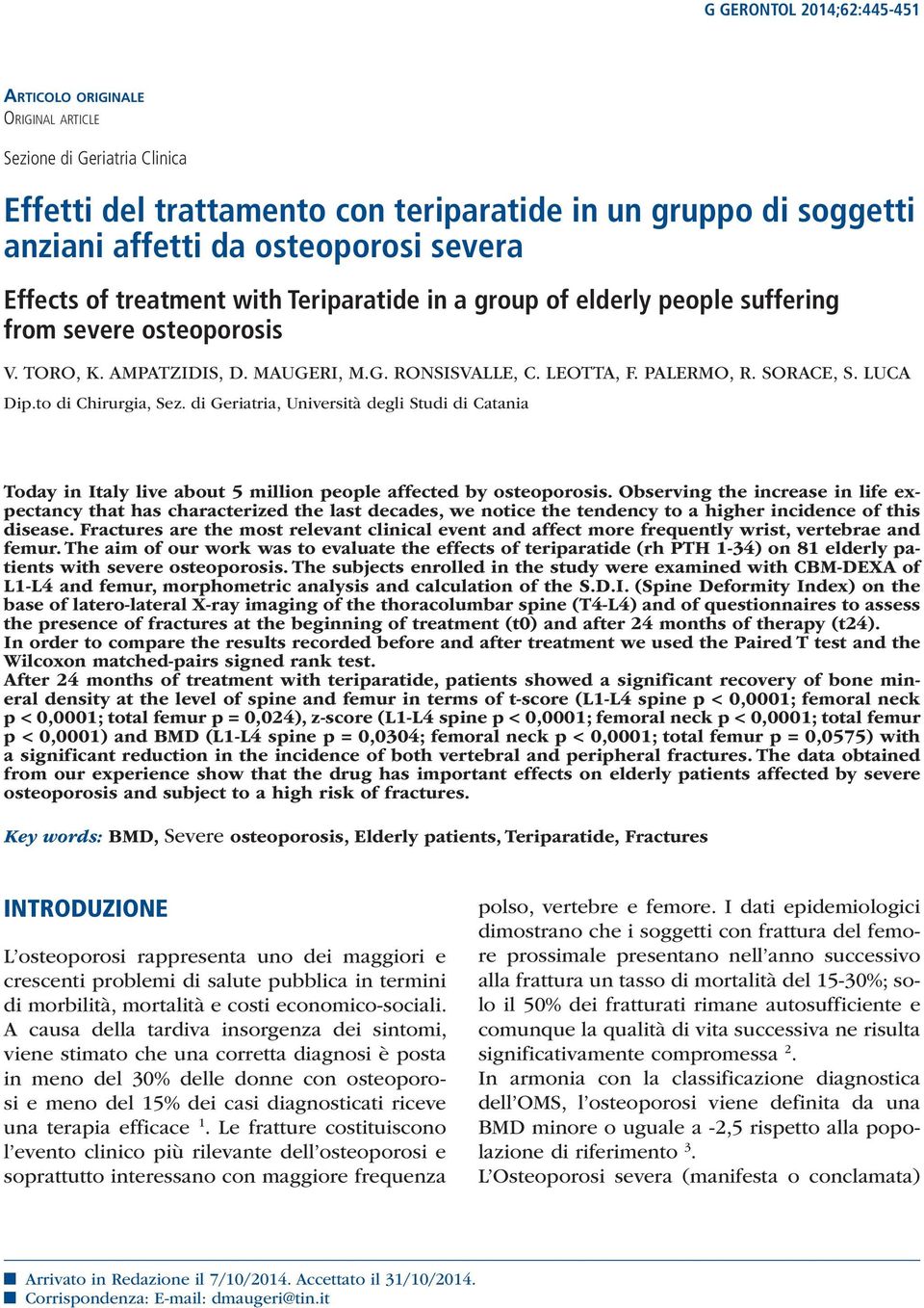 LUCA Dip.to di Chirurgia, Sez. di Geriatria, Università degli Studi di Catania Today in Italy live about 5 million people affected by osteoporosis.