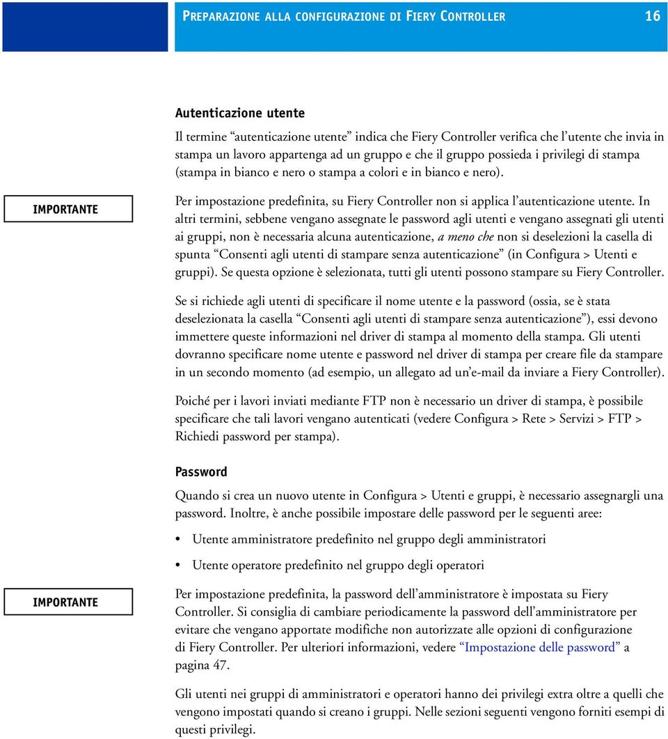 Per impostazione predefinita, su Fiery Controller non si applica l autenticazione utente.