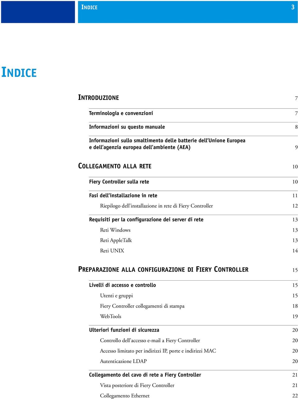 server di rete 13 Reti Windows 13 Reti AppleTalk 13 Reti UNIX 14 PREPARAZIONE ALLA CONFIGURAZIONE DI FIERY CONTROLLER 15 Livelli di accesso e controllo 15 Utenti e gruppi 15 Fiery Controller