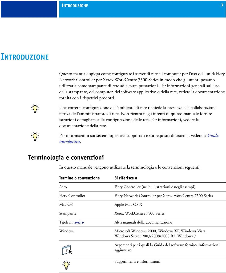 Per informazioni generali sull uso della stampante, del computer, del software applicativo o della rete, vedere la documentazione fornita con i rispettivi prodotti.