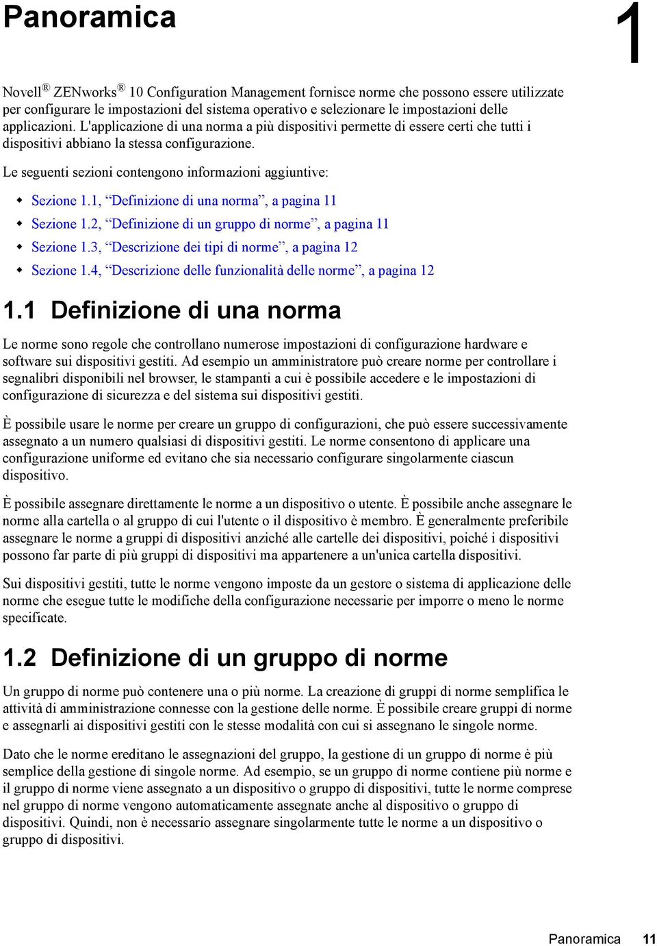 Le seguenti sezioni contengono informazioni aggiuntive: Sezione 1.1, Definizione di una norma, a pagina 11 Sezione 1.2, Definizione di un gruppo di norme, a pagina 11 Sezione 1.