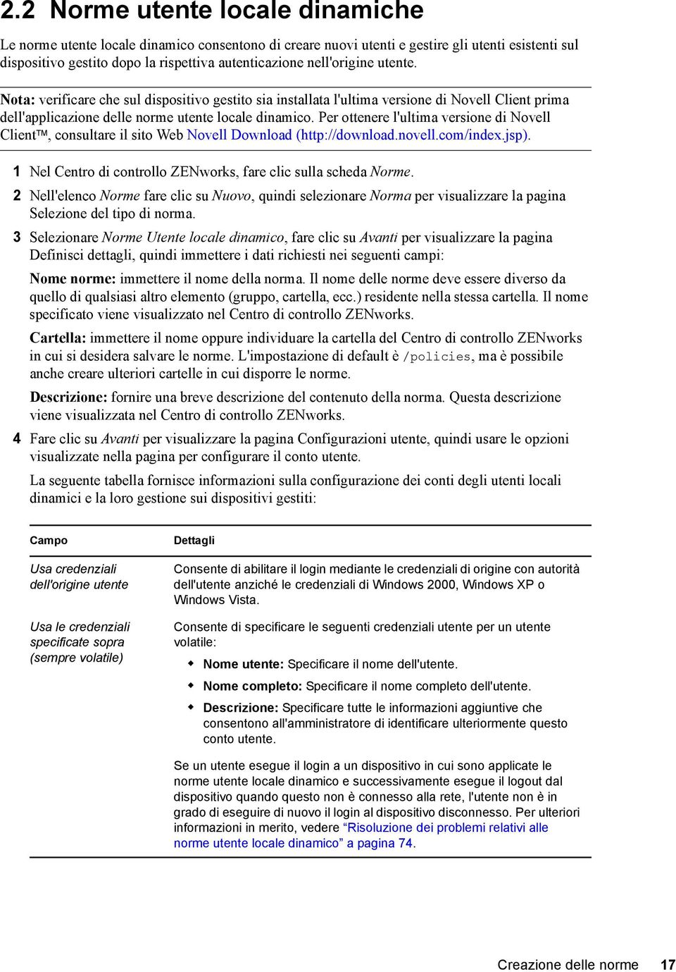 Per ottenere l'ultima versione di Novell Client TM, consultare il sito Web Novell Download (http://download.novell.com/index.jsp). 1 Nel Centro di controllo ZENworks, fare clic sulla scheda Norme.