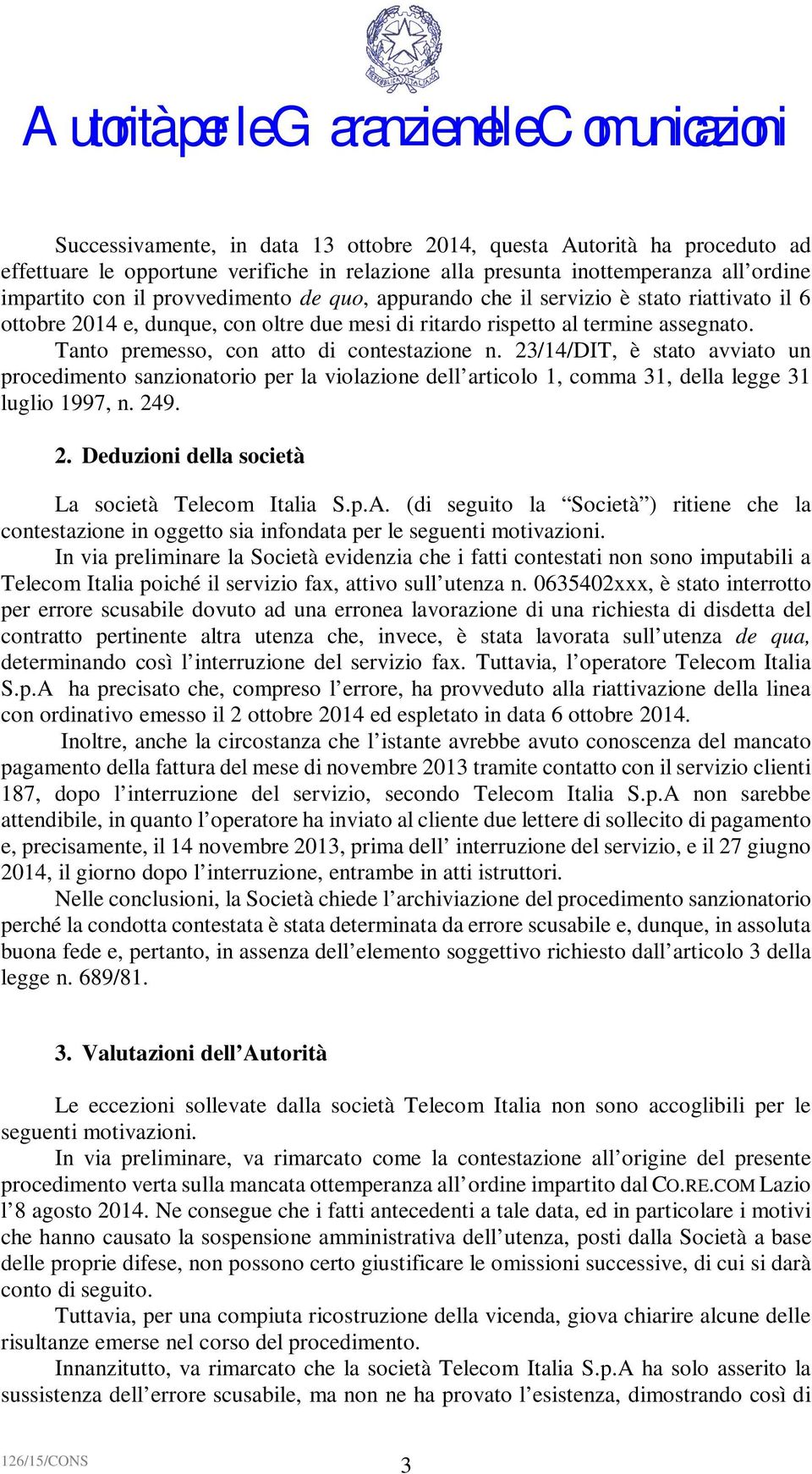 23/14/DIT, è stato avviato un procedimento sanzionatorio per la violazione dell articolo 1, comma 31, della legge 31 luglio 1997, n. 249. 2. Deduzioni della società La società Telecom Italia S.p.A.