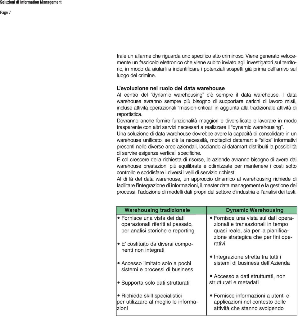 luogo del crimine. L evoluzione nel ruolo del data warehouse Al centro del dynamic warehousing c è sempre il data warehouse.