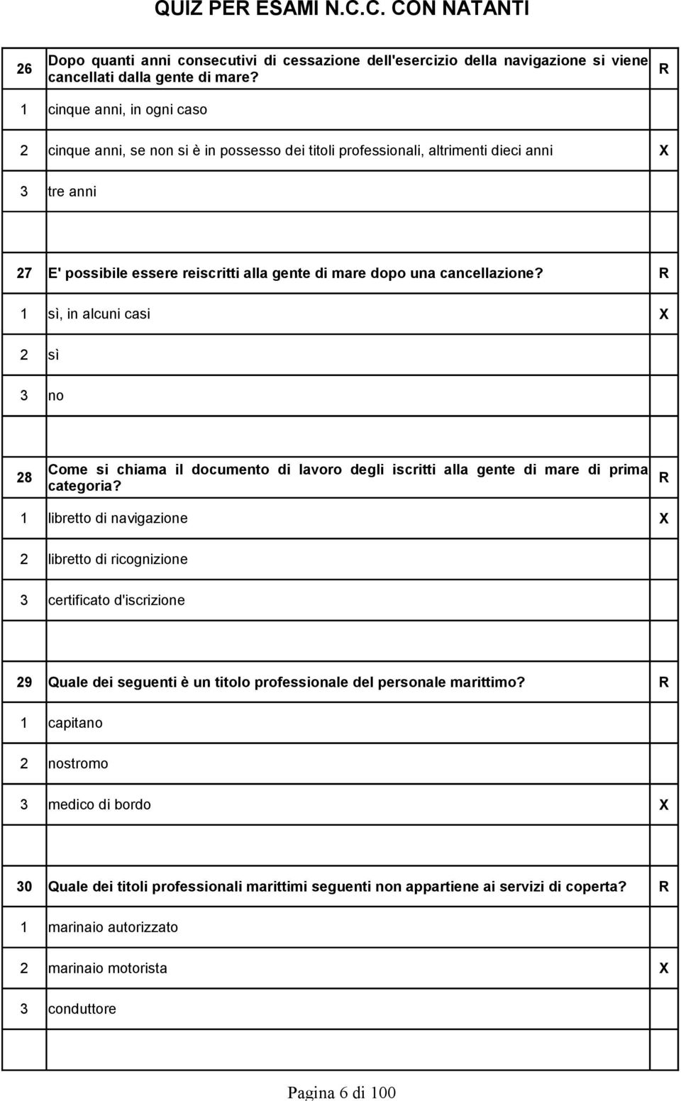 cancellazione? 1 sì, in alcuni casi X 2 sì 3 no Come si chiama il documento di lavoro degli iscritti alla gente di mare di prima 28 categoria?