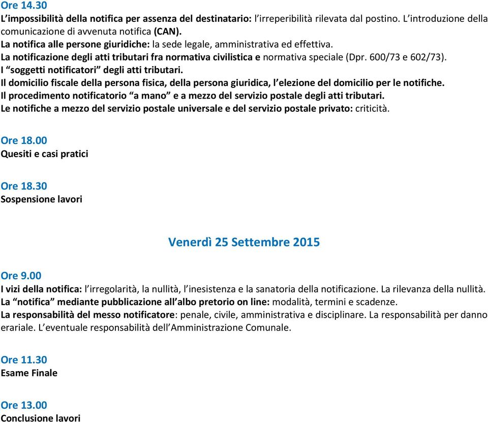 I soggetti notificatori degli atti tributari. Il domicilio fiscale della persona fisica, della persona giuridica, l elezione del domicilio per le notifiche.