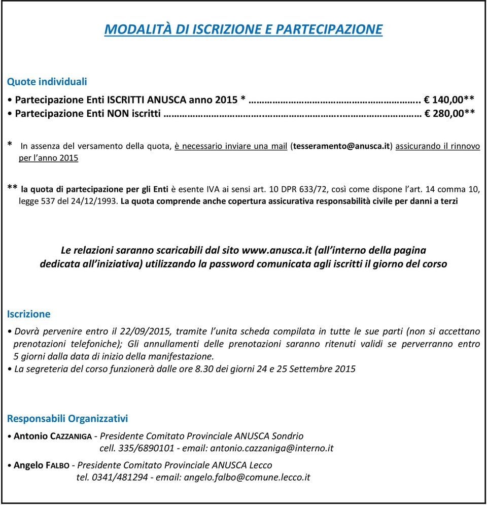 it) assicurando il rinnovo per l anno 2015 ** la quota di partecipazione per gli Enti è esente IVA ai sensi art. 10 DPR 633/72, così come dispone l art. 14 comma 10, legge 537 del 24/12/1993.