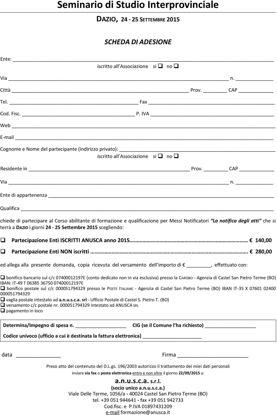 Ente di appartenenza Qualifica chiede di partecipare al Corso abilitante di formazione e qualificazione per Messi Notificatori La notifica degli atti che si terrà a DAZIO i giorni 24-25 Settembre