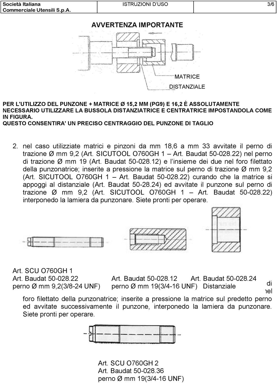 nel caso utilizziate matrici e pinzoni da mm 18,6 a mm 33 avvitate il perno di trazione Ø mm 9,2 (Art. SICUTOOL O760GH 1 Art. Baudat 50-028.