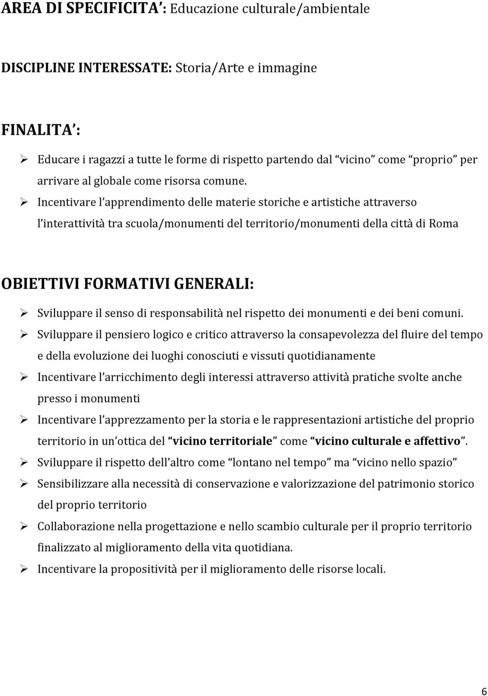 Incentivare l apprendimento delle materie storiche e artistiche attraverso l interattività tra scuola/monumenti del territorio/monumenti della città di Roma OBIETTIVI FORMATIVI GENERALI: Sviluppare