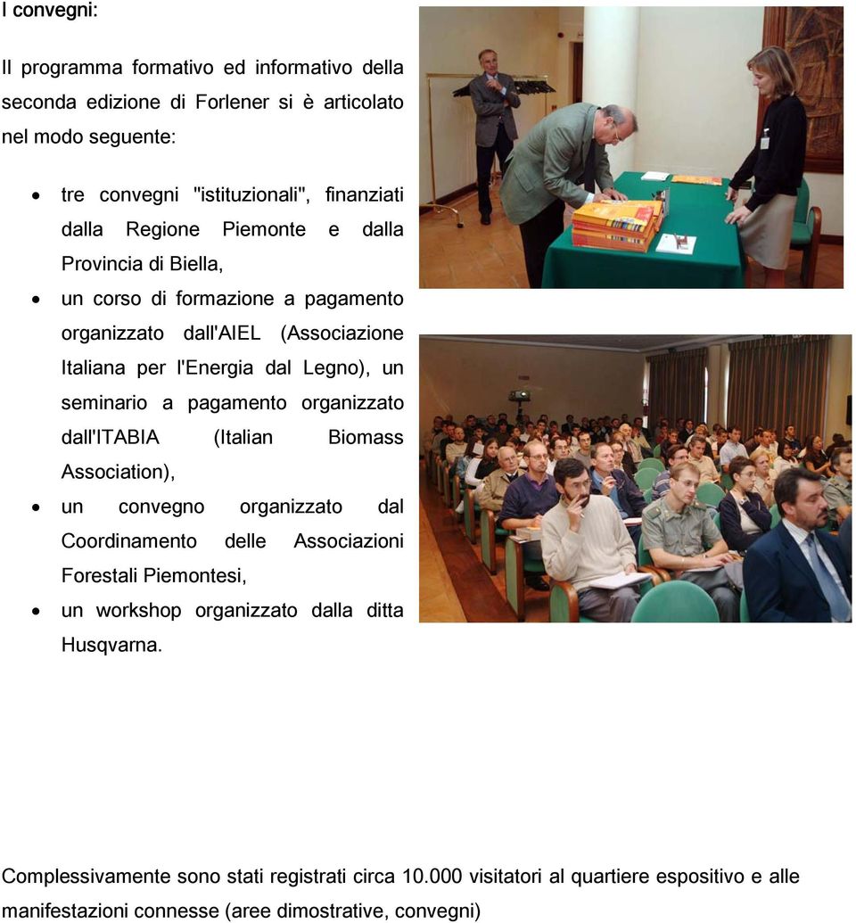 pagamento organizzato dall'itabia (Italian Biomass Association), un convegno organizzato dal Coordinamento delle Associazioni Forestali Piemontesi, un workshop