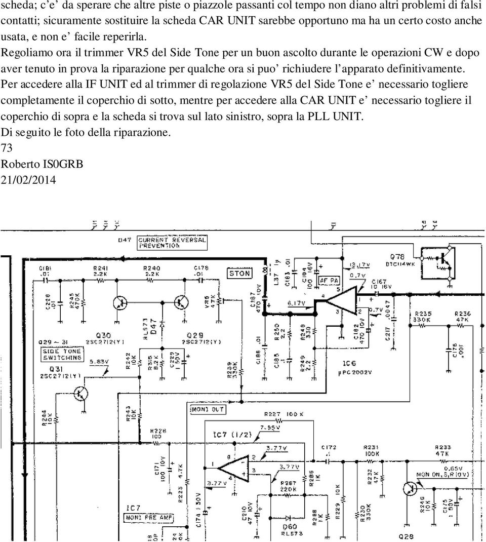 Regoliamo ora il trimmer VR5 del Side Tone per un buon ascolto durante le operazioni CW e dopo aver tenuto in prova la riparazione per qualche ora si puo richiudere l apparato