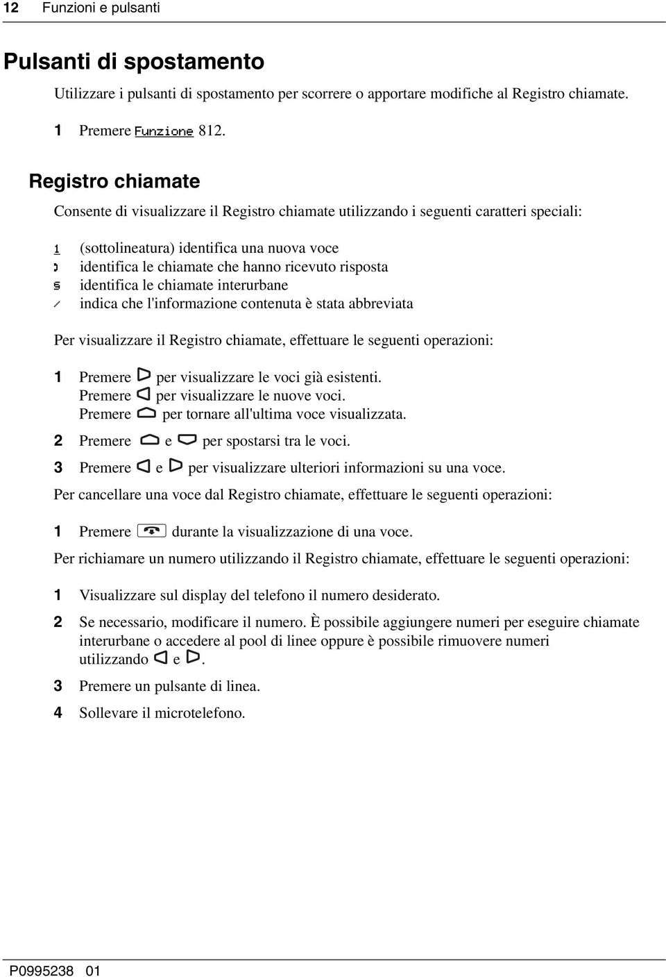 risposta identifica le chiamate interurbane / indica che l'informazione contenuta è stata abbreviata Per visualizzare il Registro chiamate, effettuare le seguenti operazioni: 1 Premere per