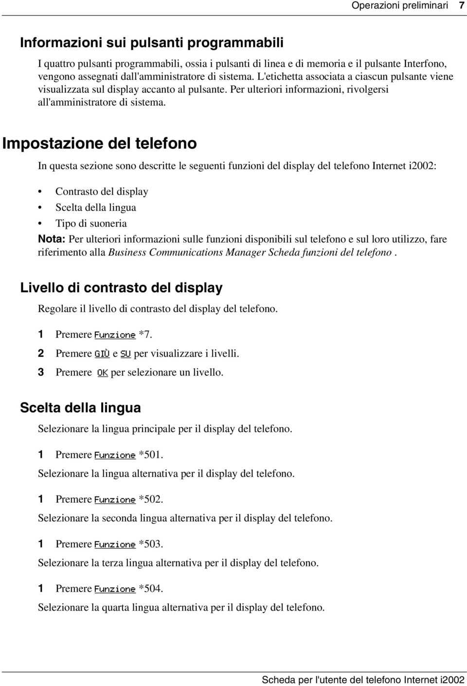 Impostazione del telefono In questa sezione sono descritte le seguenti funzioni del display del telefono Internet i2002: Contrasto del display Scelta della lingua Tipo di suoneria Nota: Per ulteriori