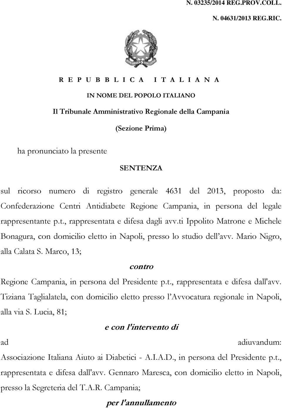 generale 4631 del 2013, proposto da: Confederazione Centri Antidiabete Regione Campania, in persona del legale rappresentante p.t., rappresentata e difesa dagli avv.