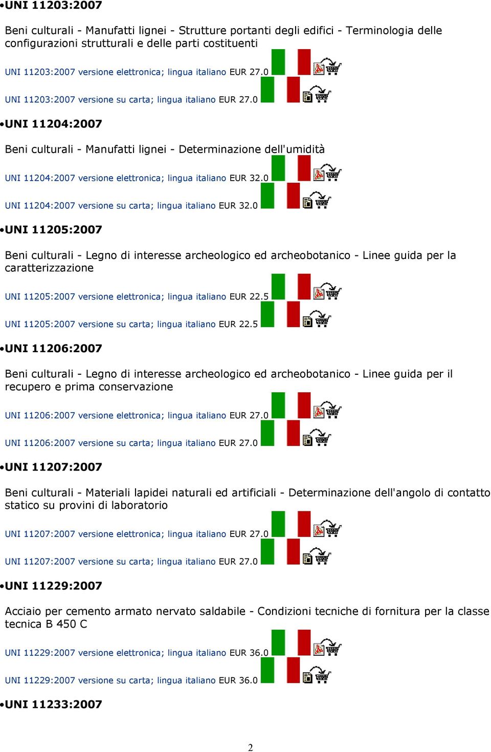 0 UNI 11204:2007 Beni culturali - Manufatti lignei - Determinazione dell'umidità UNI 11204:2007 versione elettronica; lingua italiano EUR 32.0 UNI 11204:2007 versione su carta; lingua italiano EUR 32.