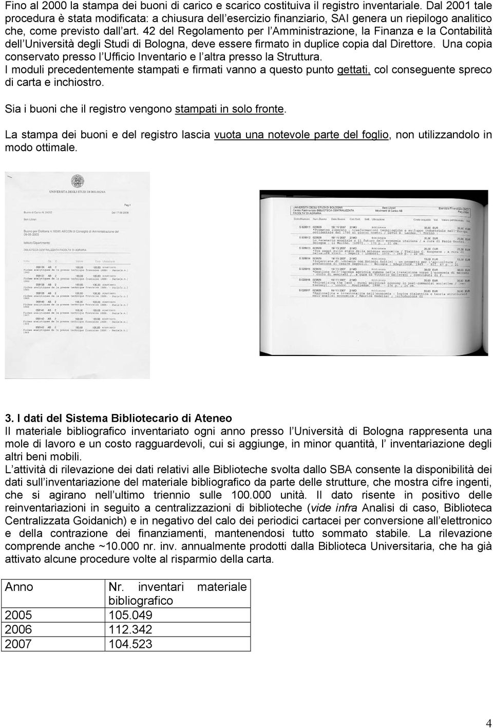 42 del Regolamento per l Amministrazione, la Finanza e la Contabilità dell Università degli Studi di Bologna, deve essere firmato in duplice copia dal Direttore.