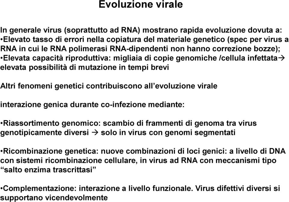 genetici contribuiscono all evoluzione virale interazione genica durante co-infezione mediante: Riassortimento genomico: scambio di frammenti di genoma tra virus genotipicamente diversi solo in virus