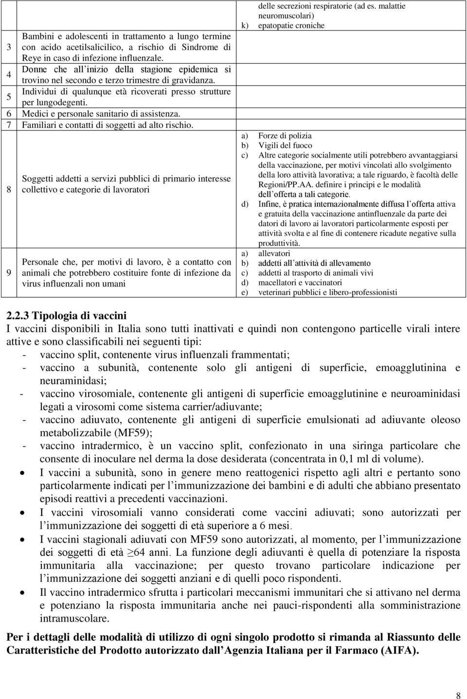 6 Medici e personale sanitario di assistenza. 7 Familiari e contatti di soggetti ad alto rischio.