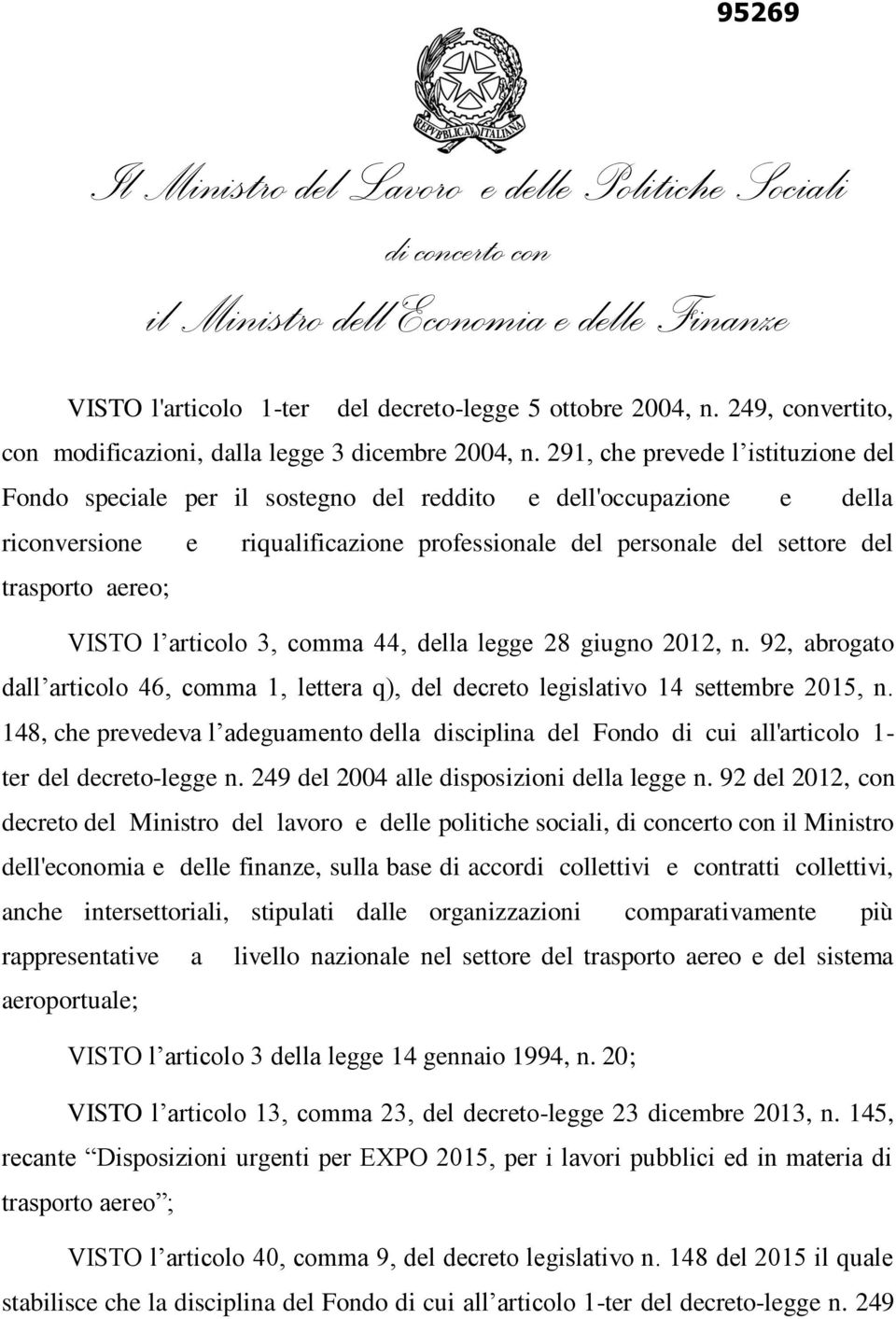 291, che prevede l istituzione del Fondo speciale per il sostegno del reddito e dell'occupazione e della riconversione e riqualificazione professionale del personale del settore del trasporto aereo;