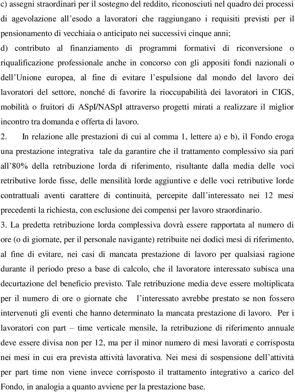 dell Unione europea, al fine di evitare l espulsione dal mondo del lavoro dei lavoratori del settore, nonché di favorire la rioccupabilità dei lavoratori in CIGS, mobilità o fruitori di ASpI/NASpI