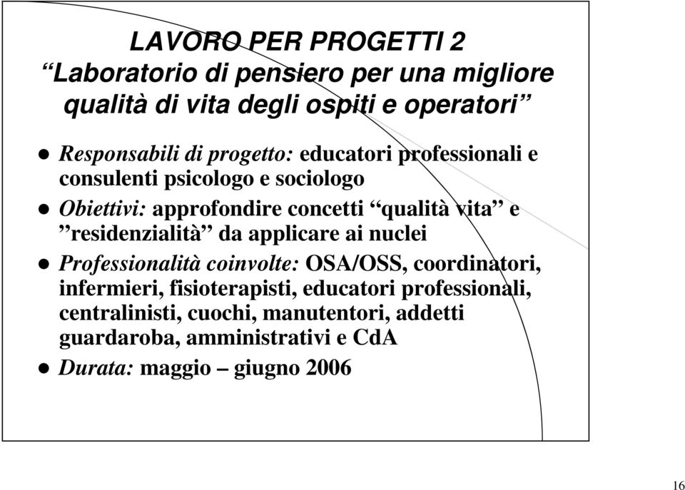 residenzialità da applicare ai nuclei Professionalità coinvolte: OSA/OSS, coordinatori, infermieri, fisioterapisti,