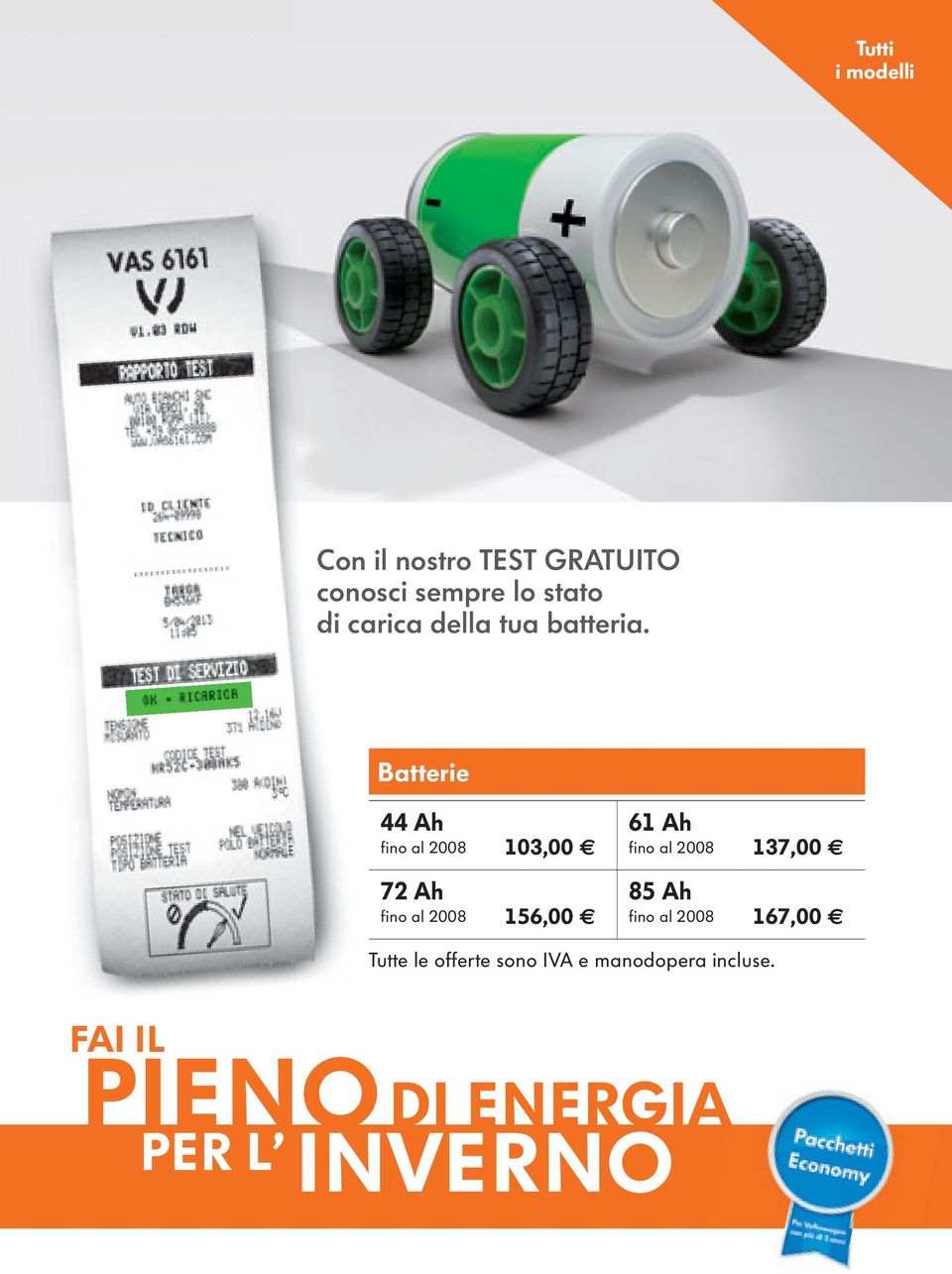 Batterie 44 ah fino al 2008 72 ah fino al 2008 103,00 61 ah fino al 2008