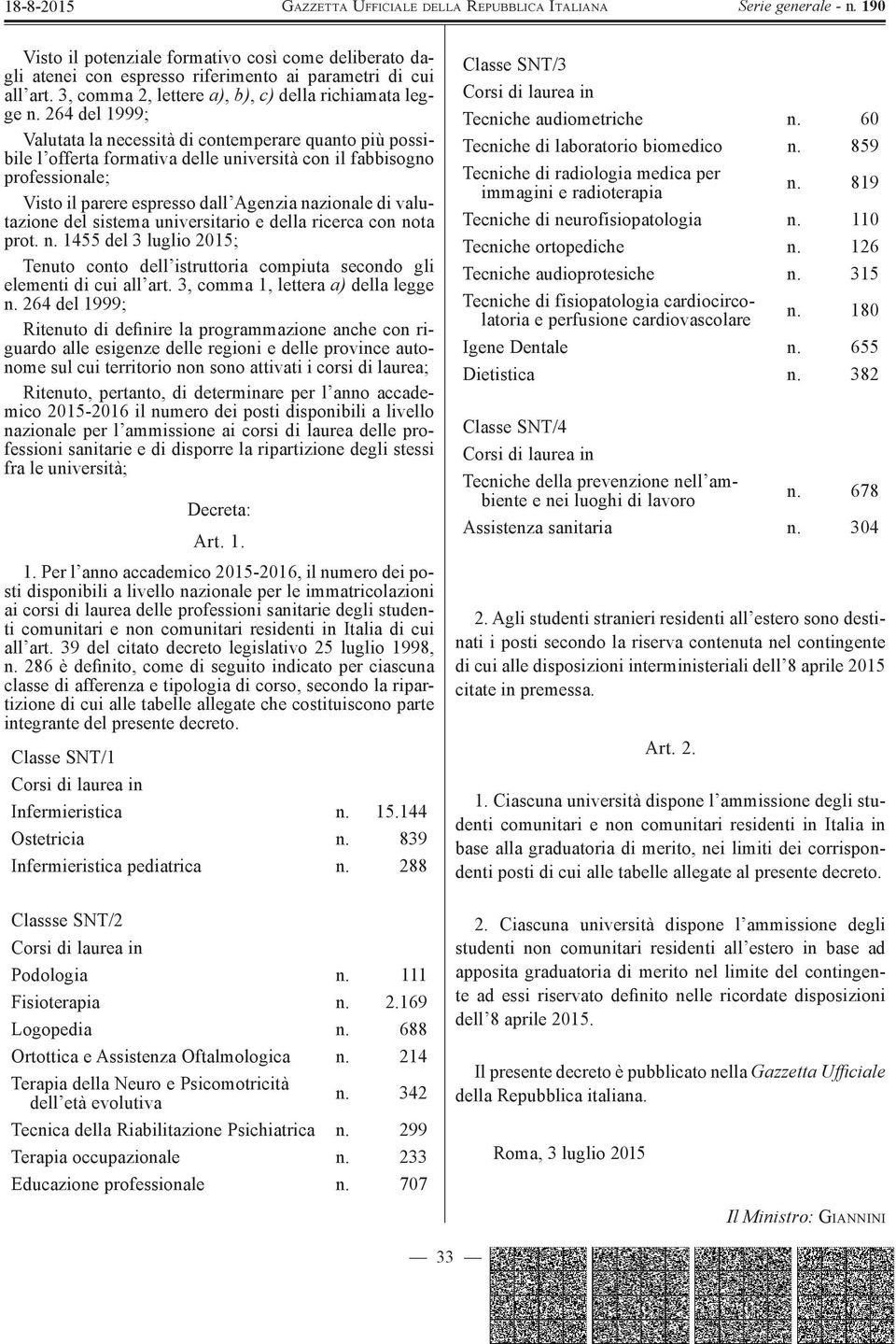 valutazione del sistema universitario e della ricerca con nota prot. n. 1455 del 3 luglio 2015; Tenuto conto dell istruttoria compiuta secondo gli elementi di cui all art.