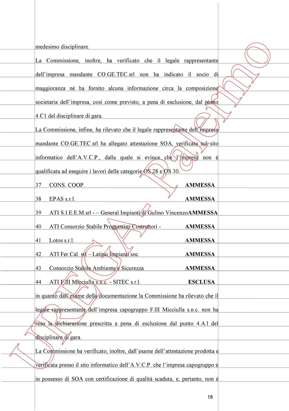 C1 del disciplinare di gara. La Commissione, infine, ha rilevato che il legale rappresentante dell impresa mandante CO.GE.TEC.srl ha allegato attestazione SOA, verificata sul sito informatico dell A.