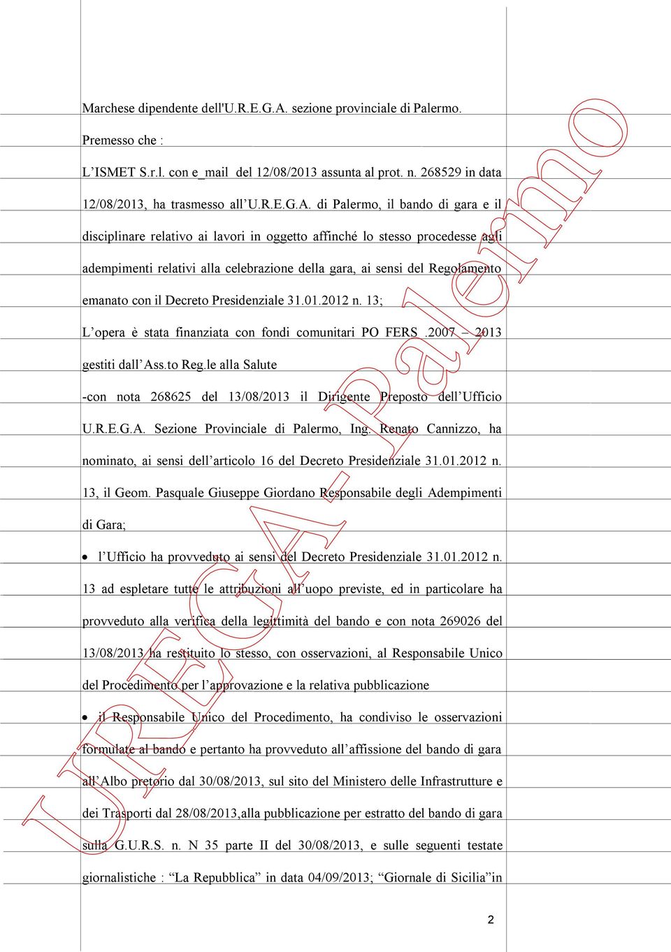 il Decreto Presidenziale 31.01.2012 n. 13; L opera è stata finanziata con fondi comunitari PO FERS.2007 2013 gestiti dall Ass.to Reg.