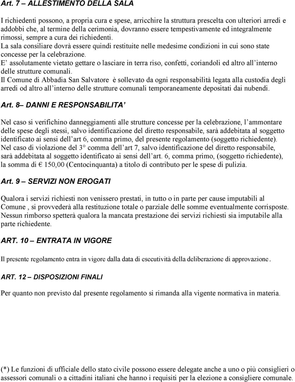 E assolutamente vietato gettare o lasciare in terra riso, confetti, coriandoli ed altro all interno delle strutture comunali.