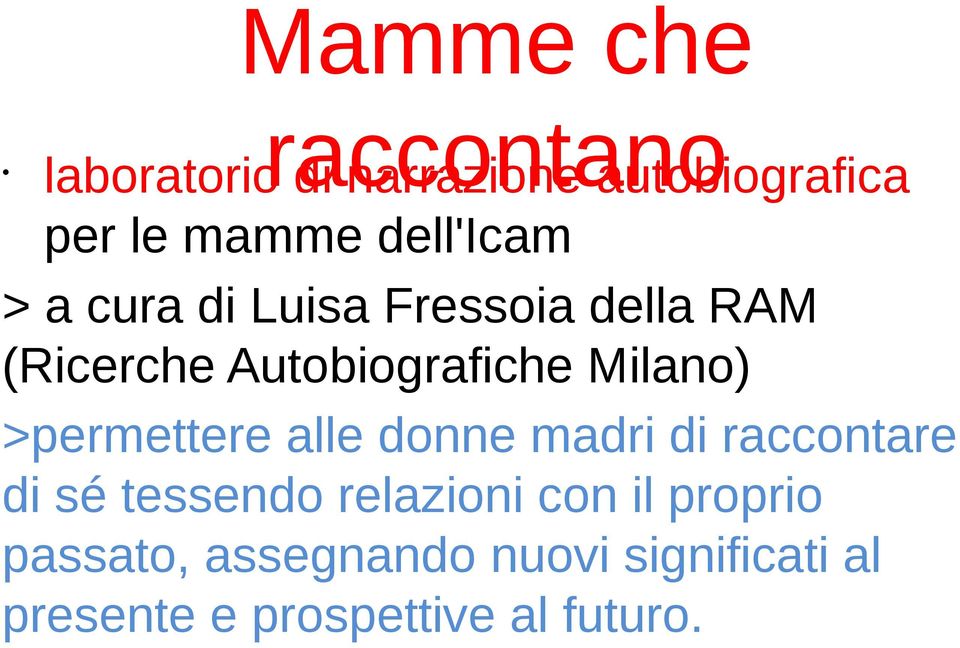 Milano) >permettere alle donne madri di raccontare di sé tessendo relazioni
