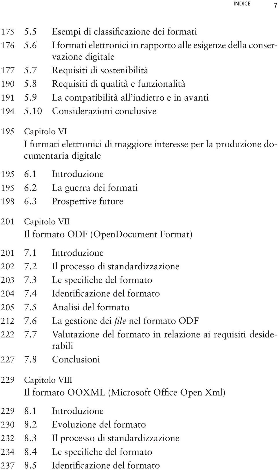 10 Considerazioni conclusive 195 Capitolo VI I formati elettronici di maggiore interesse per la produzione documentaria digitale 195 6.1 Introduzione 195 6.2 La guerra dei formati 198 6.