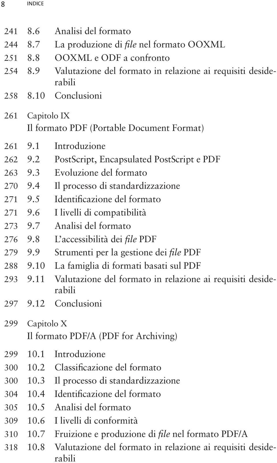 4 Il processo di standardizzazione 271 9.5 Identificazione del formato 271 9.6 I livelli di compatibilità 273 9.7 Analisi del formato 276 9.8 L accessibilità dei file PDF 279 9.