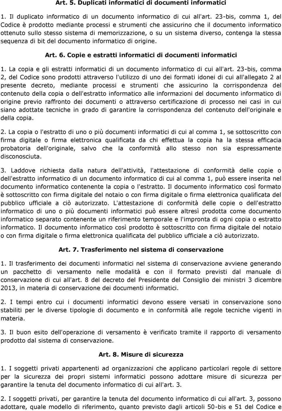 stessa sequenza di bit del documento informatico di origine. Art. 6. Copie e estratti informatici di documenti informatici 1.