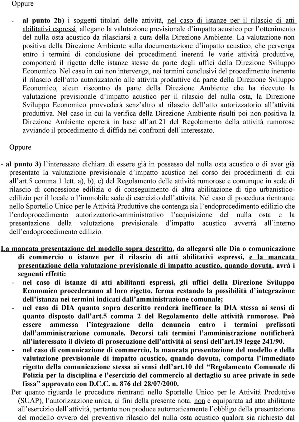 La valutazione non positiva della Direzione Ambiente sulla documentazione d impatto acustico, che pervenga entro i termini di conclusione dei procedimenti inerenti le varie attività produttive,