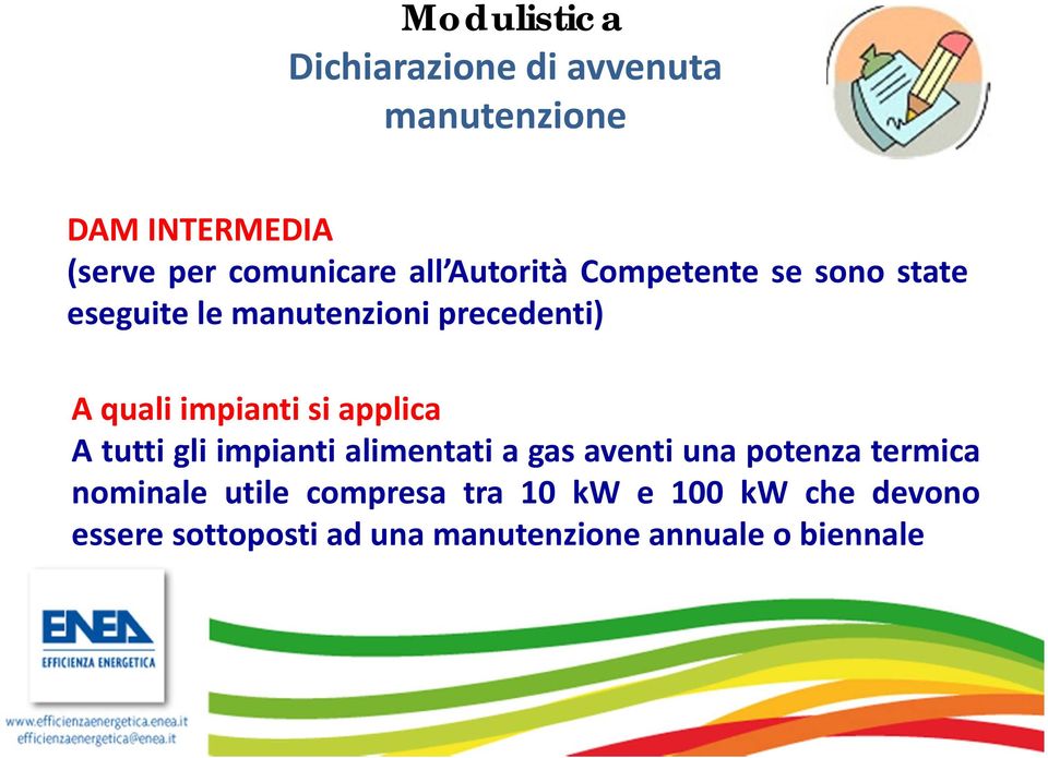 applica A tutti gli impianti alimentati a gas aventi una potenza termica nominale utile