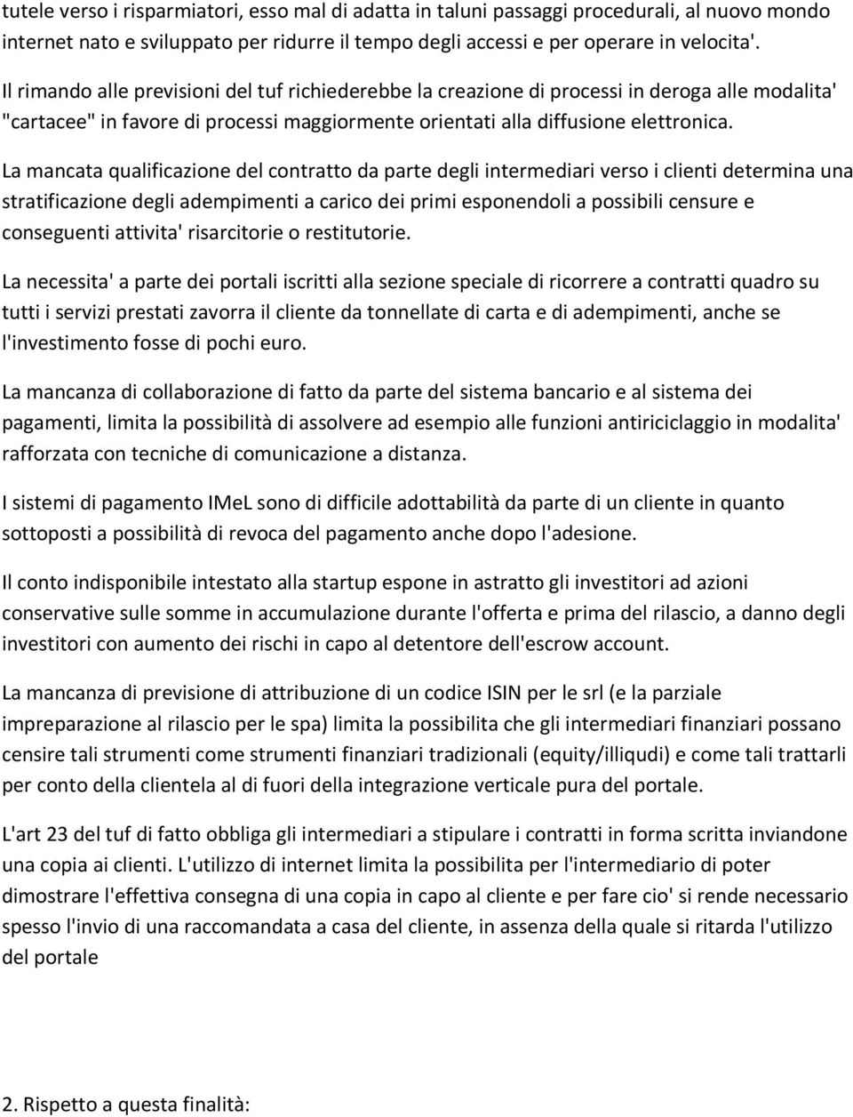 La mancata qualificazione del contratto da parte degli intermediari verso i clienti determina una stratificazione degli adempimenti a carico dei primi esponendoli a possibili censure e conseguenti