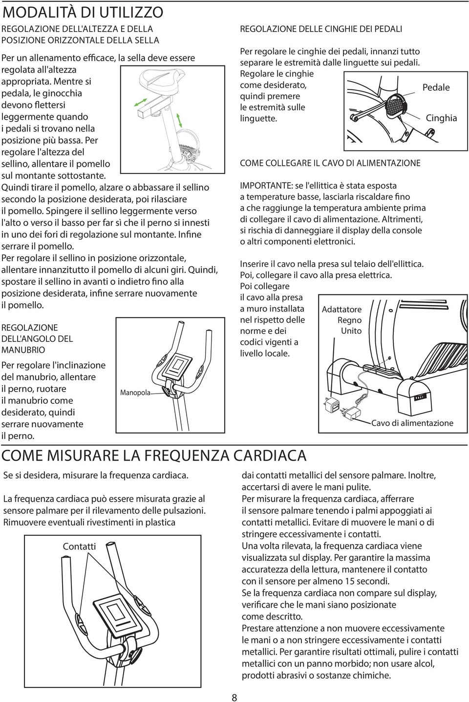 Quindi tirare il pomello, alzare o abbassare il sellino secondo la posizione desiderata, poi rilasciare il pomello.