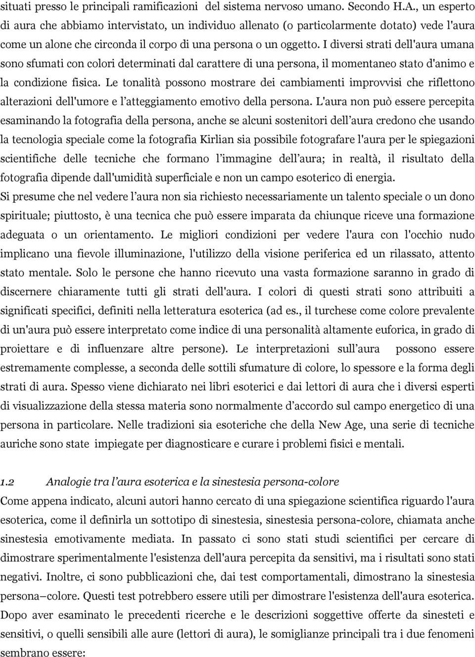 I diversi strati dell'aura umana sono sfumati con colori determinati dal carattere di una persona, il momentaneo stato d'animo e la condizione fisica.